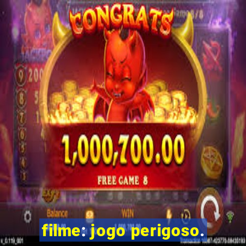 filme: jogo perigoso.